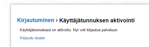 b. Kun käyttäjätunnus on luotu ja sähköpostilinkin kautta aktivoitu, voidaan