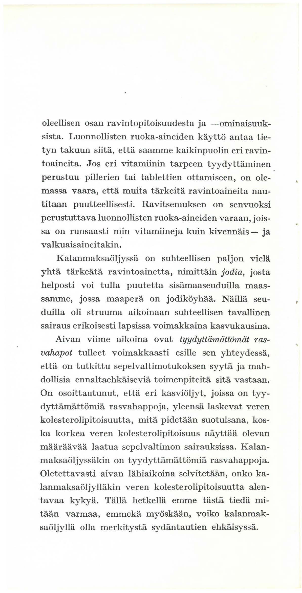 oleellisen osan ravintopitoisuudesta ja -ominaisuuksista. Luonnollisten ruoka-aineiden kaytto antaa tietyn takuun siita, etta saamme kaikinpuolin eri ravintoaineita.