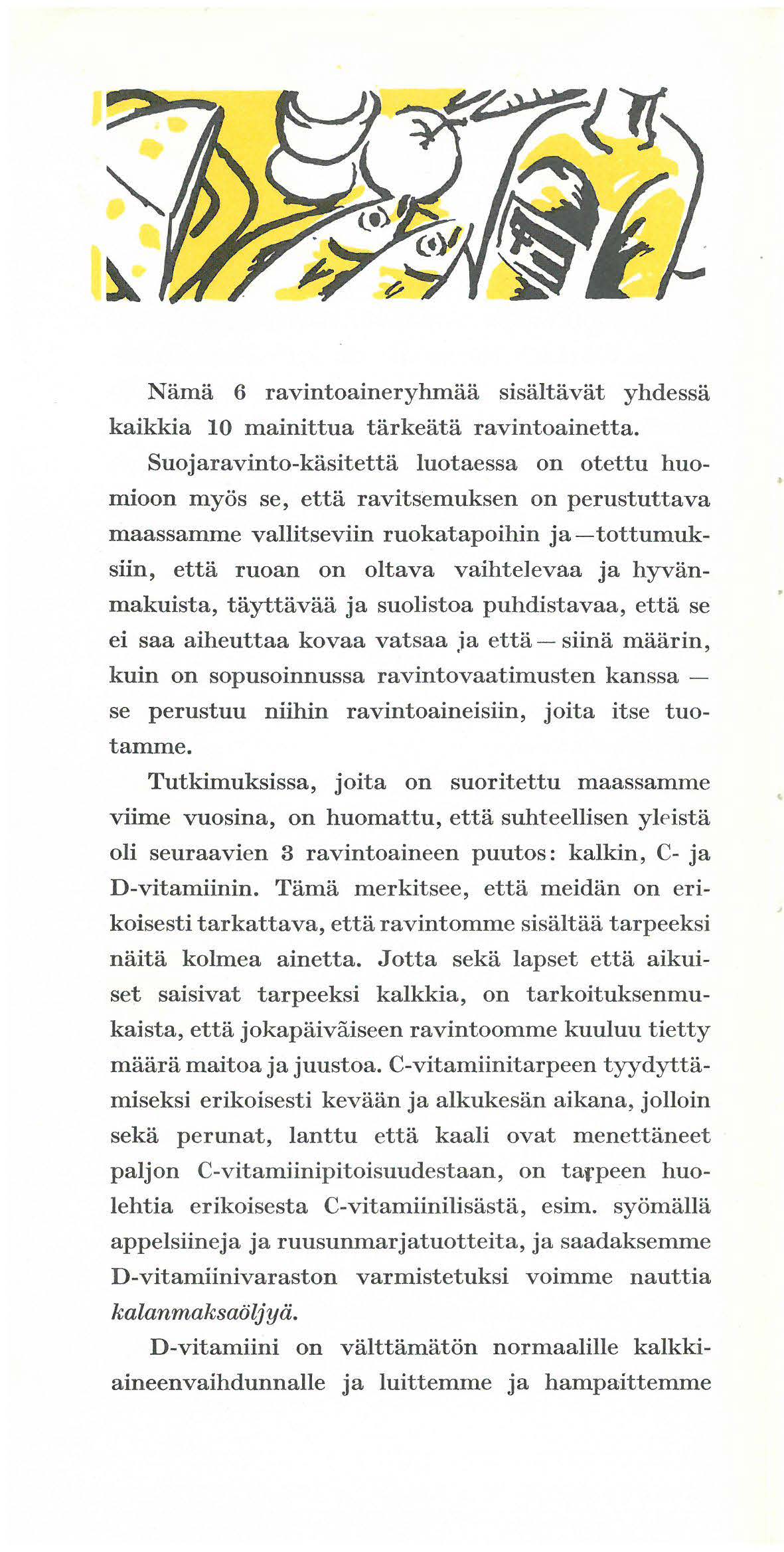 Nama 6 ravintoaineryhmaa sisaltavat yhdessa kaikkia 10 mainittua tarkeata ravintoainetta.