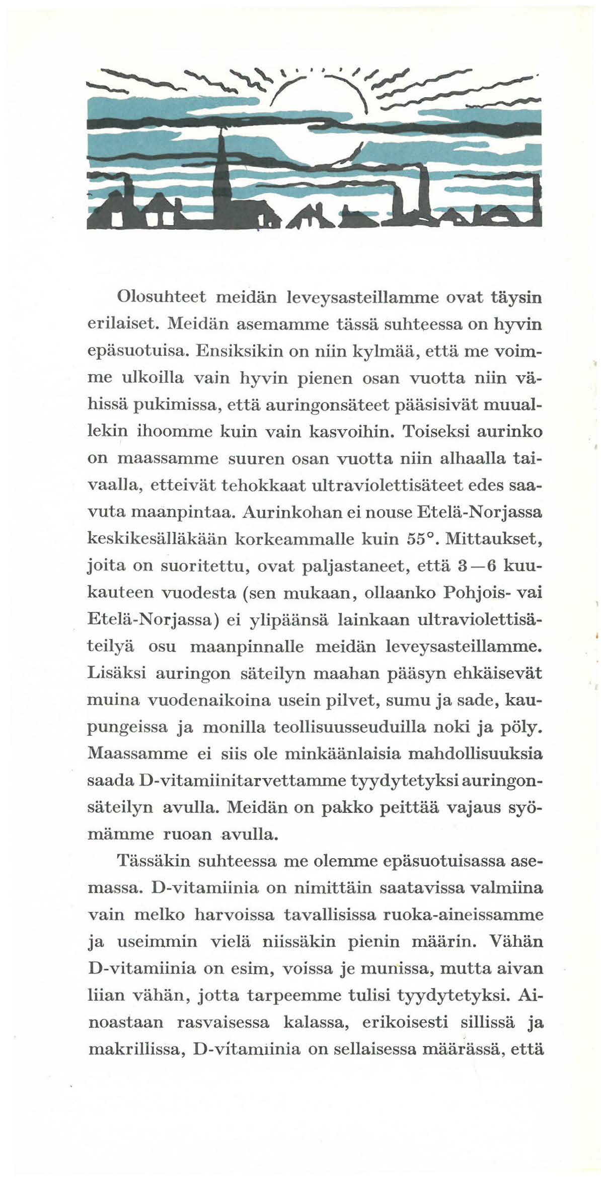 Olosuhteet meidan leveysasteillamme ovat tliysin erilaiset. Meidan asemamme tassa suhteessa on hyvin epasuotuisa.