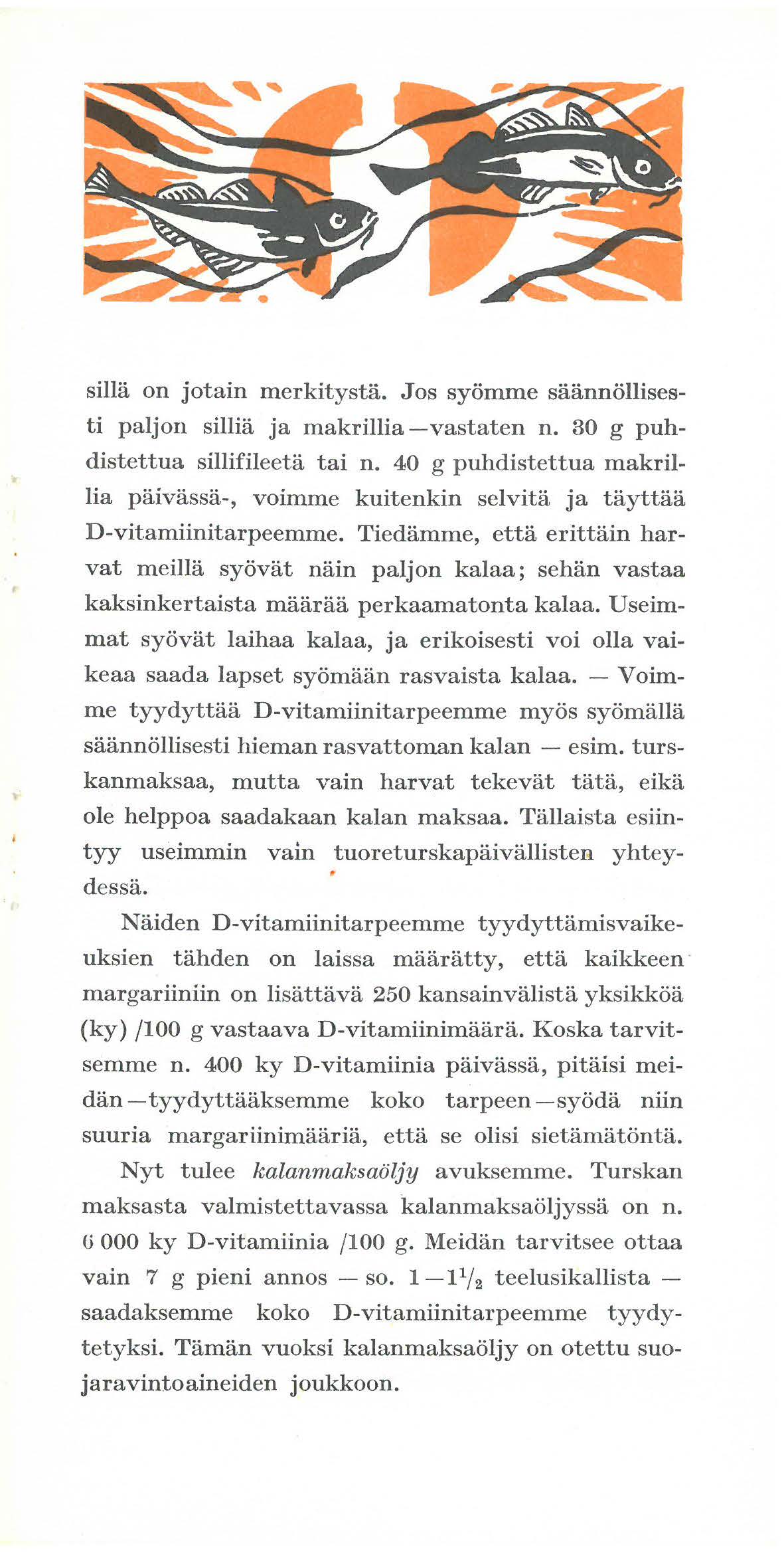 silla on jotain merkitysta. Jos syomme saannollisesti paljon sillia ja makrillia -vastaten n. 30 g puhdistettua sillifileeta tai n.