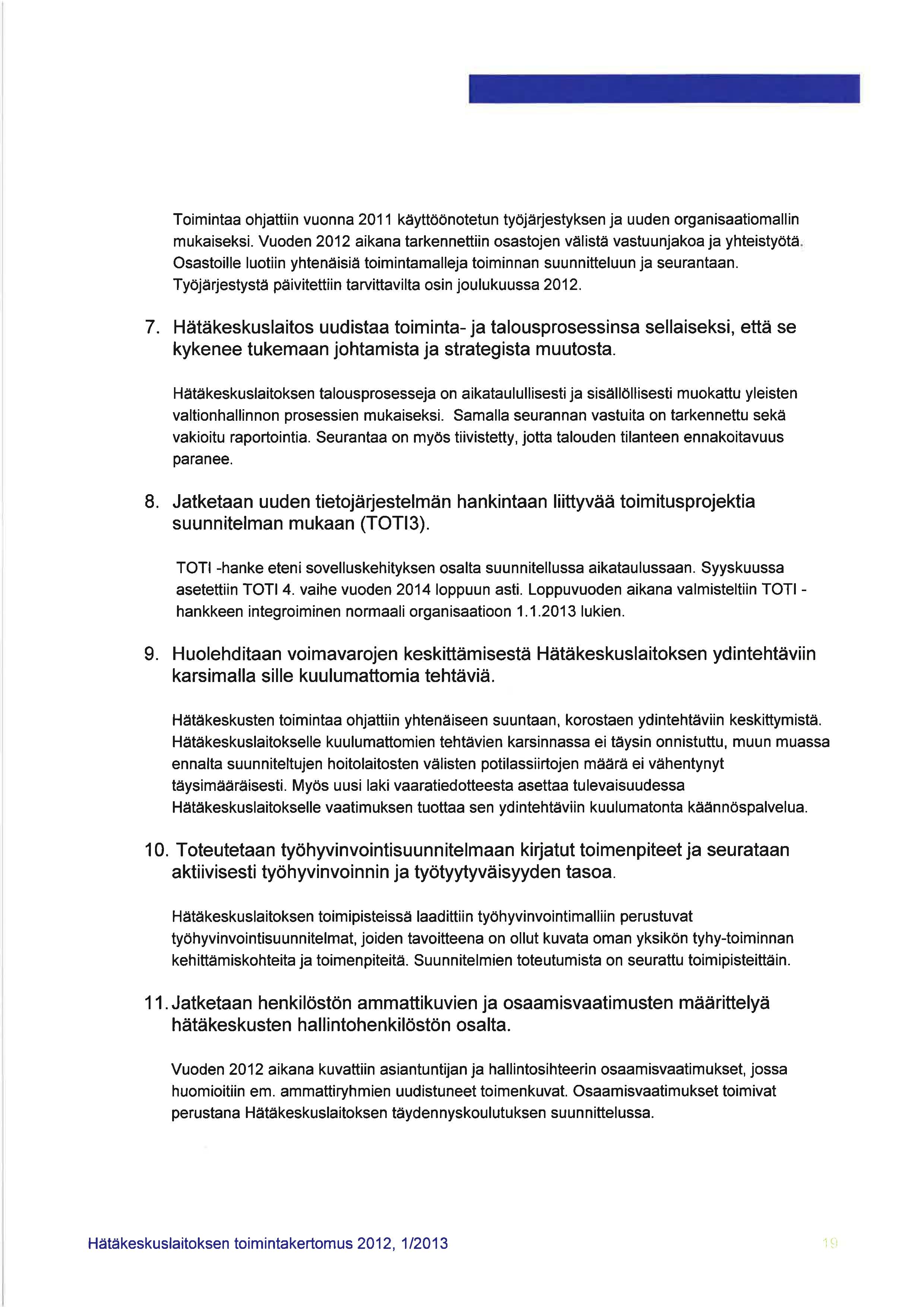 Toimintaa ohjattiin vuonna 2011 k3yttöönotetun työjärjestyksen ja uuden organisaatiomallin mukaiseksi. Vuoden 2012 aikana tarkennettiin osastojen v3listä vastuunjakoa ja yhteistyötä.
