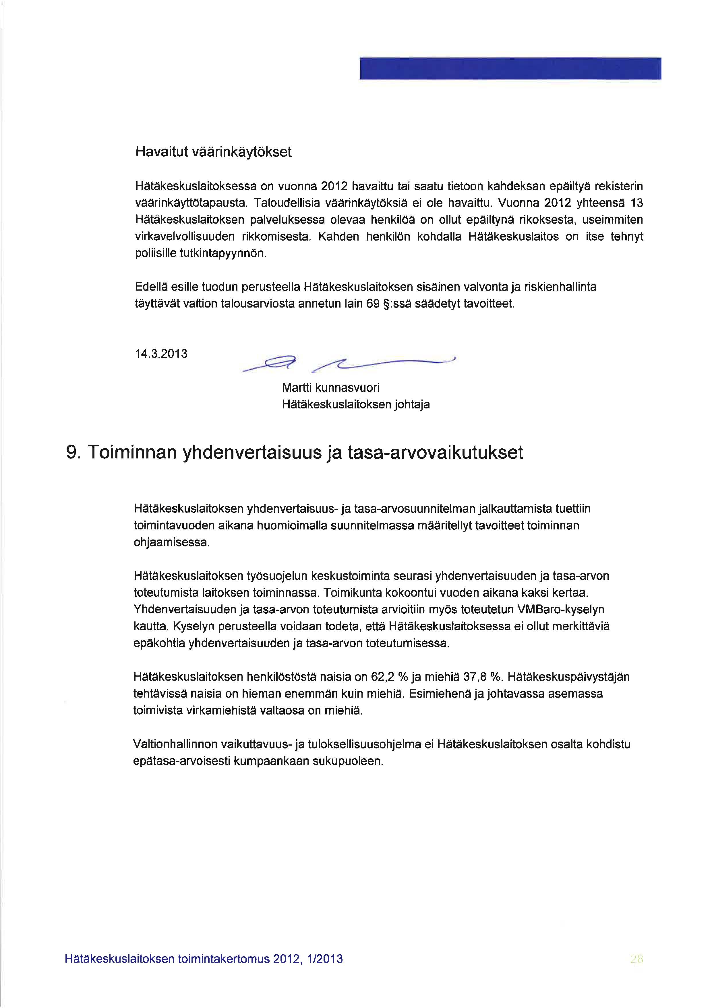 Havaitut väärinkäytökset Hätäkeskuslaitoksessa on vuonna 2012 havaittu tai saatu tietoon kahdeksan epäiltyä rekisterin väärinkäyttötapausta. Taloudellisia väärinkäytöksiä ei ole havaittu.