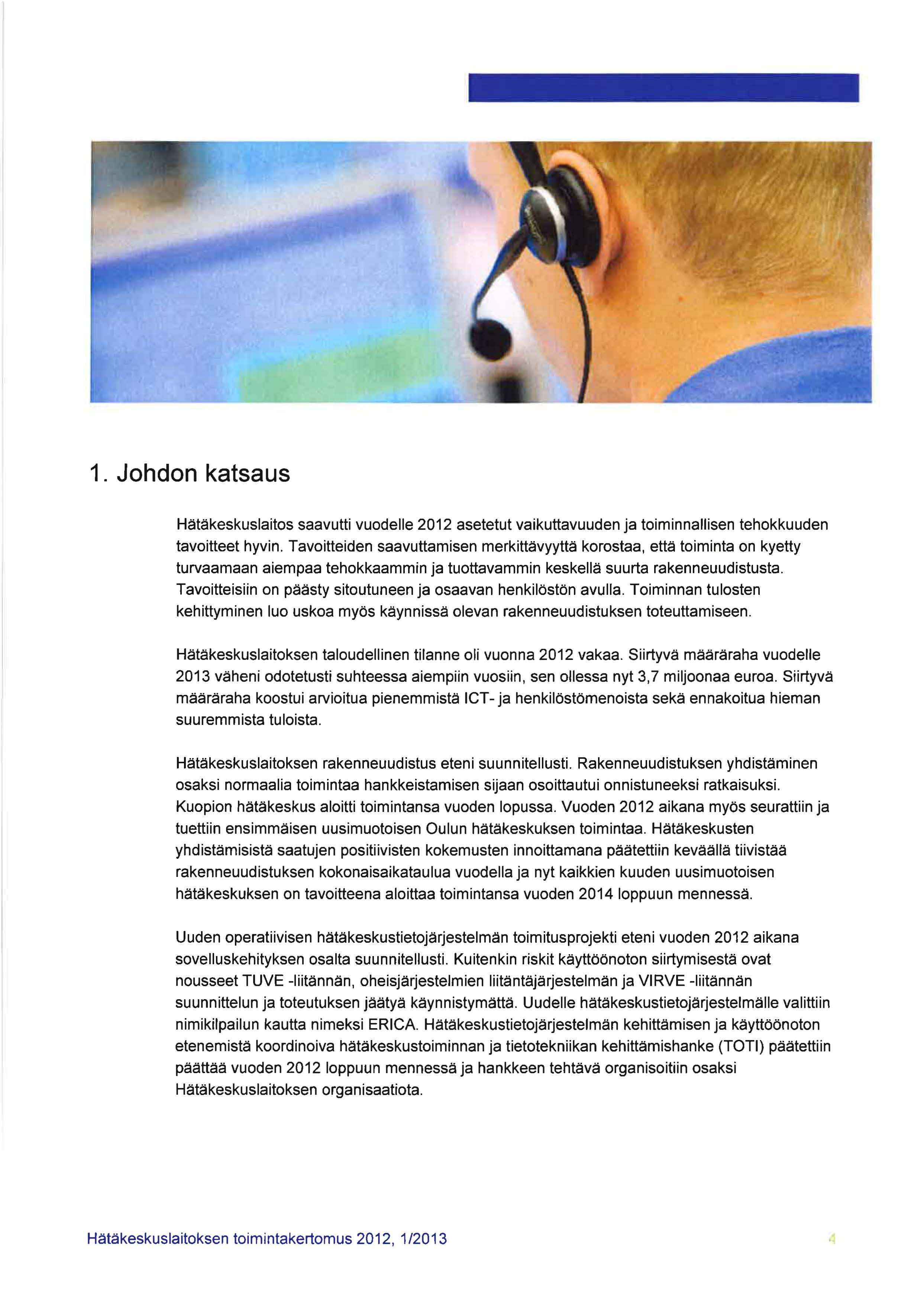 1. Johdon katsaus Hätäkeskuslaitos saavutti vuodelle 2012 asetetut vaikuttavuuden ja toiminnallisen tehokkuuden tavoitteet hyvin.