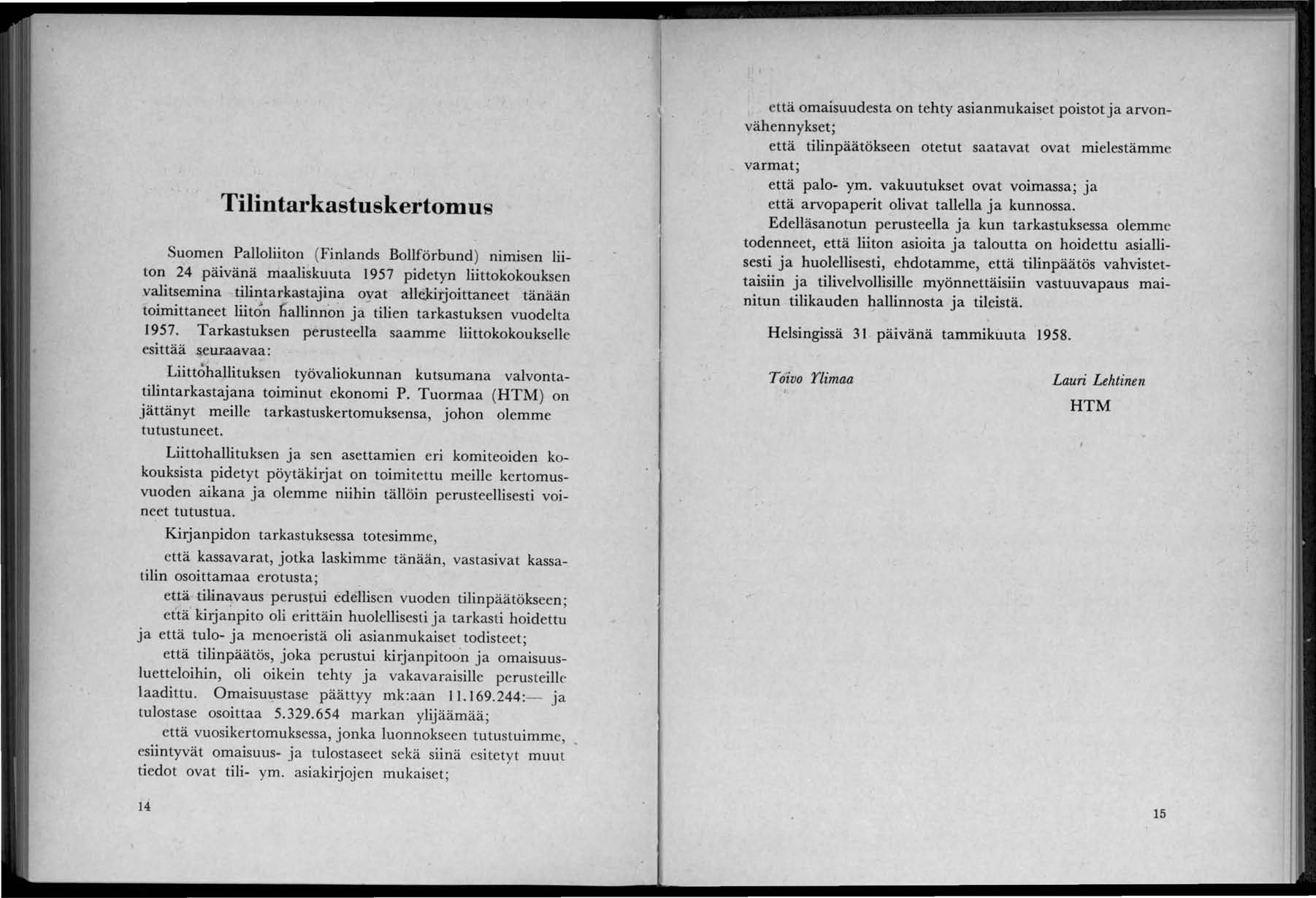 Tilintarkastuskertomus Suomen Palloliiton (Finlands Bollförbund) nurusen liiton 24 päivänä maaliskuuta 1957 pidetyn liittokokouksen valitsemina tilintarkastajina ovat allekirjoittaneet tänään