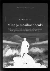 Kirjat Suomalaisen vapaa-ajattelun taustaa Marja Jalava: Minä ja maailmanhenki. Moderni subjekti kristillis-idealistisessa kansallisajattelussa ja Rolf Lagerborgin kulttuuriradikalismissa n.