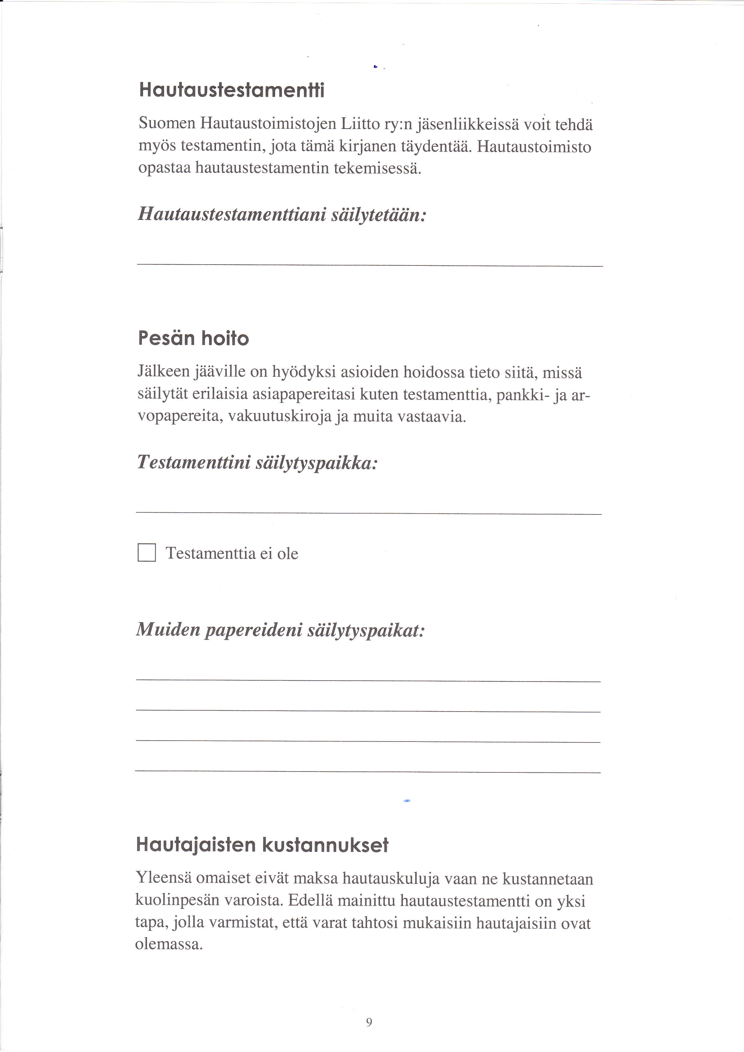 Houloustestomenlli Suomen Hautaustoimistojen Liitto ry:n jäsenliikkeissä voit tehdä myös testamentin, jota tämä kirjanen täydentää. Hautaustoimisto opastaa hautaustestamentin tekemises sä.