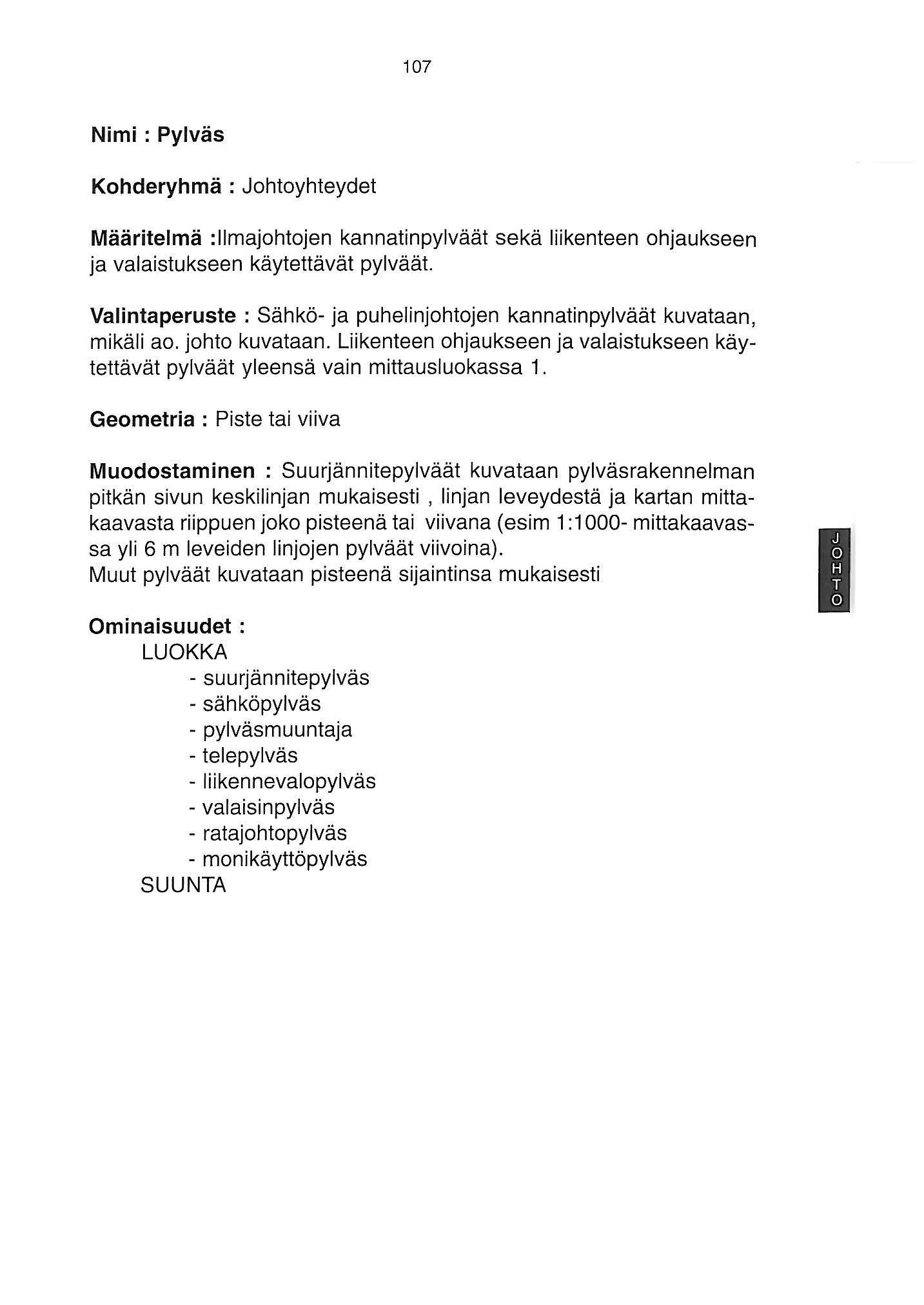 07 Nimi : Pylväs Kohderyhmä: Johtoyhteydet Määritelmä :llmajohtojen kannatinpylväät sekä liikenteen ohjaukseen ja valaistukseen käytettävät pylväät.