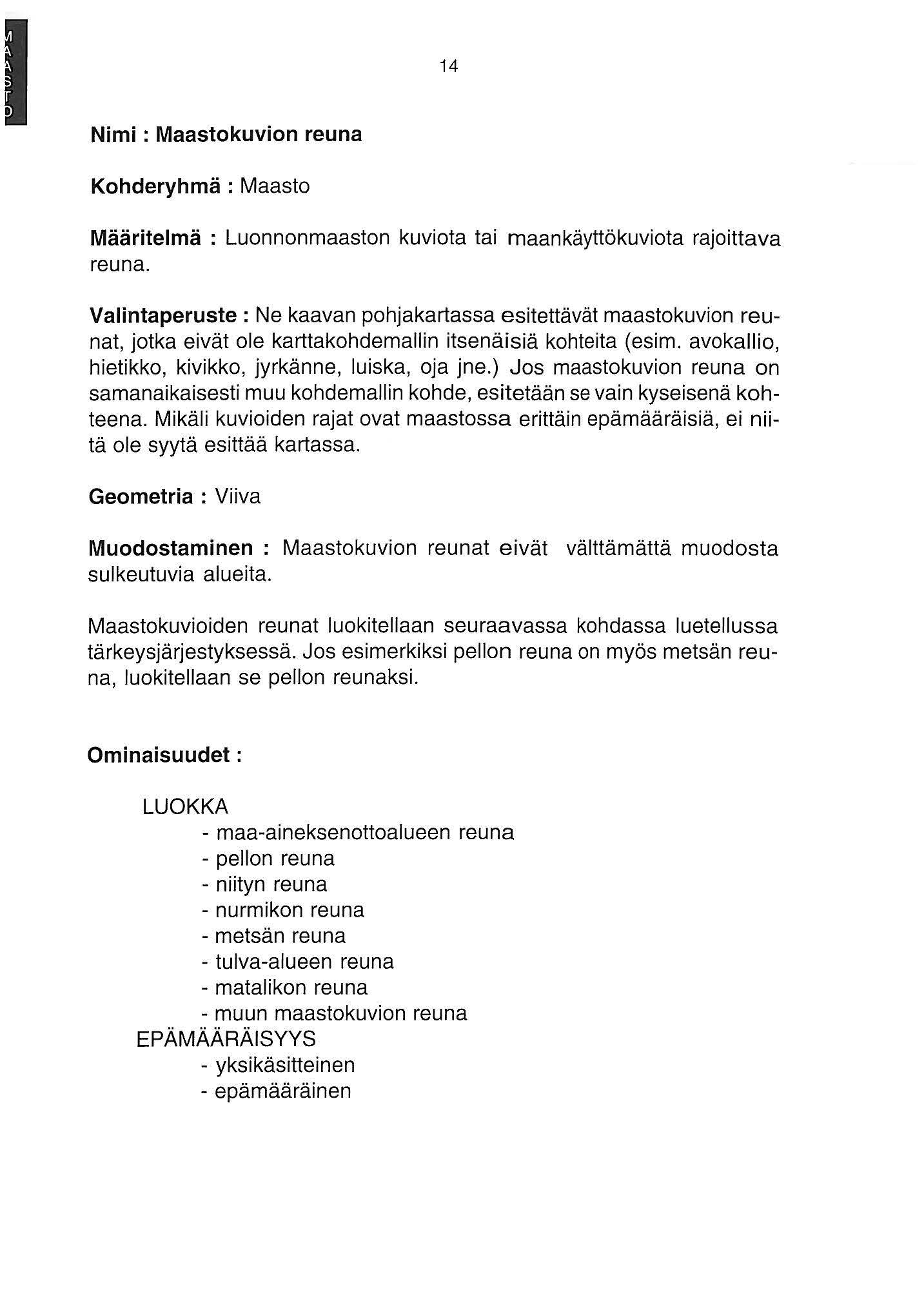 Nimi : Maastokuvion reuna Kohderyhmä : Maasto 4 Määritelmä : Luonnonmaaston kuviota tai maankäyttökuviota rajoittava reuna.