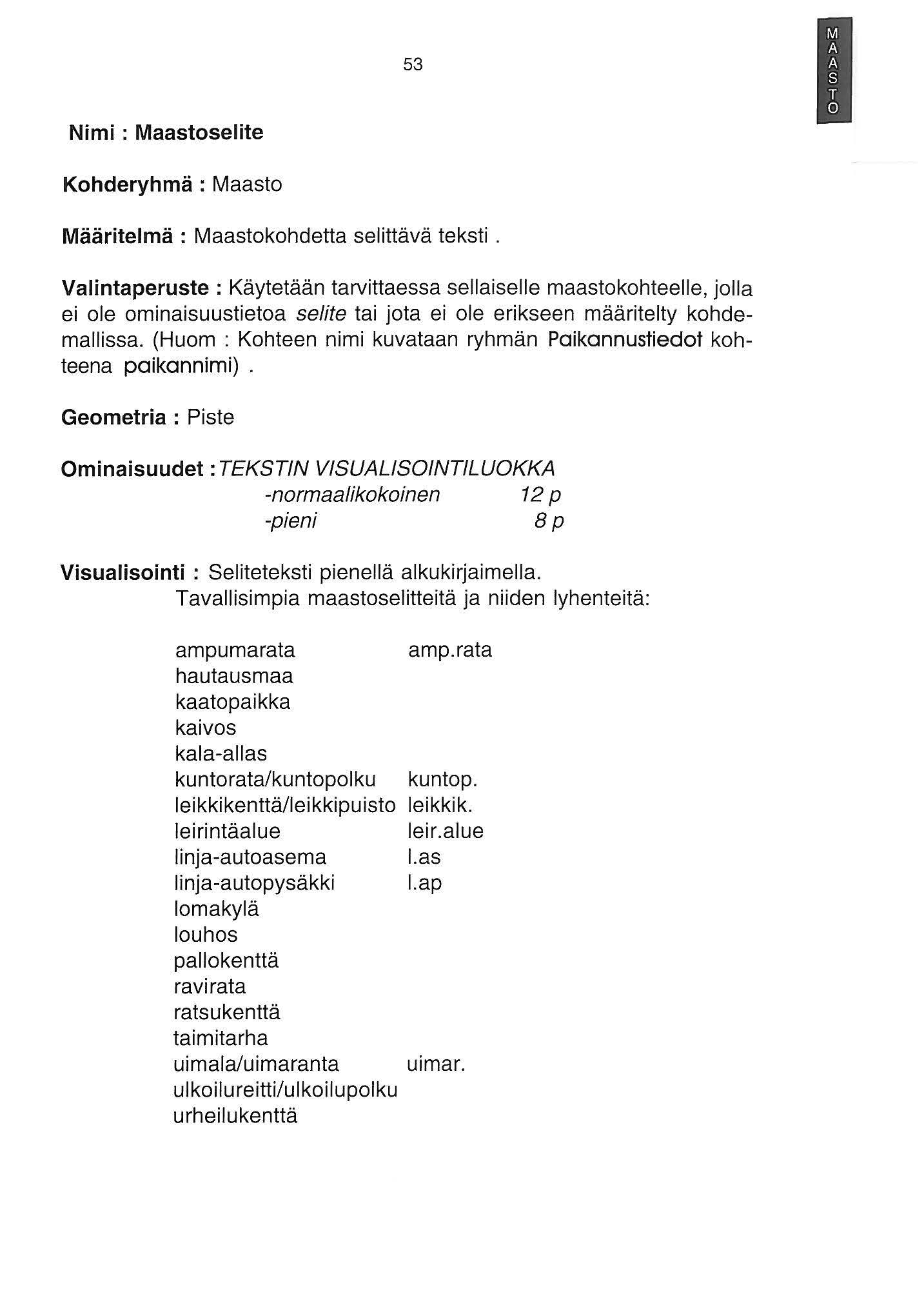 53 Nimi : Maastoselite Kohderyhmä : Maasto Määritelmä : Maastokohdetta selittävä teksti.