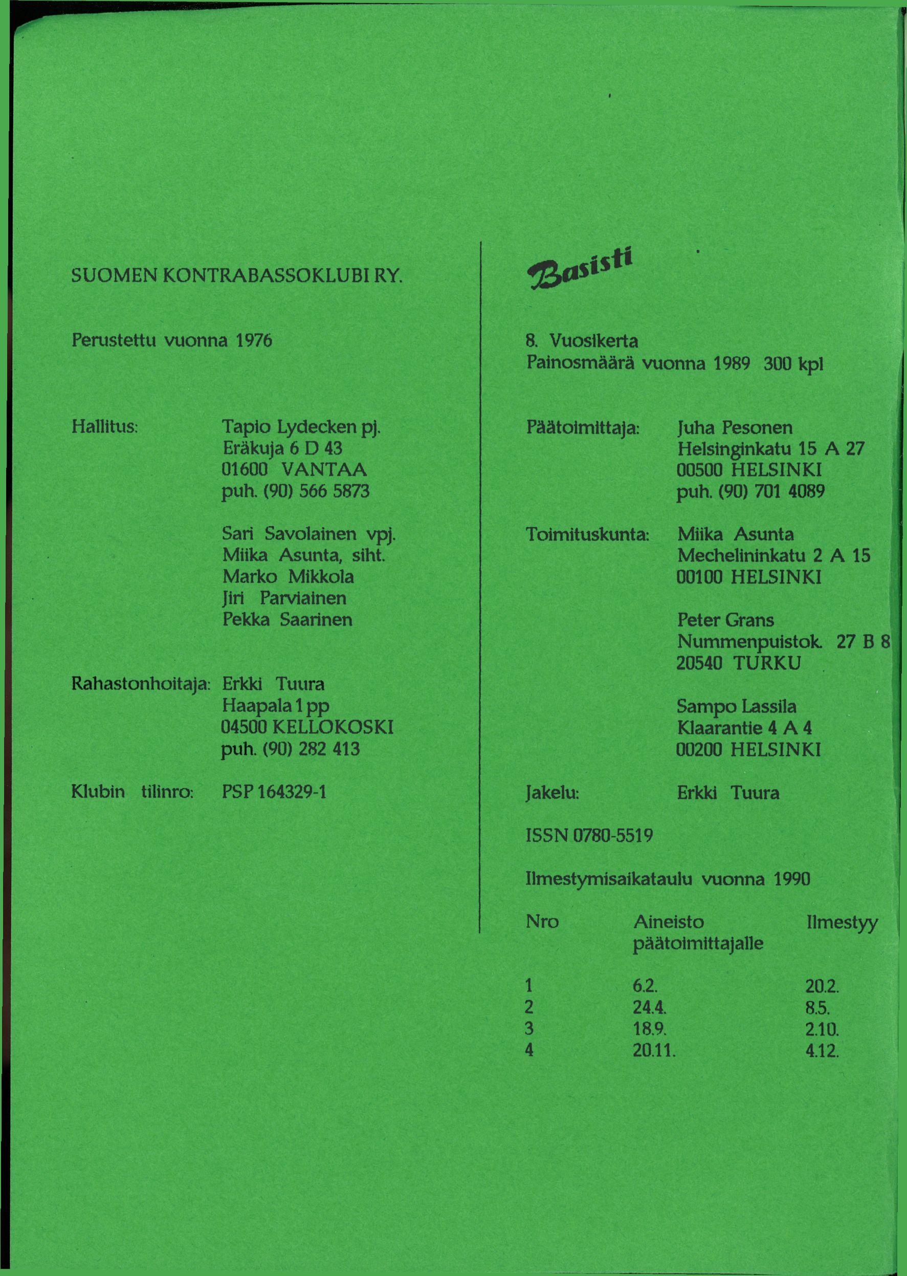 SUOMEN KONTRABASSOKLUBI RY. Perustettu vuonna 1976 8. Vuosikerta Painosmäärä vuonna 1989 300 kpl Hallitus: Tapio Lydecken pj. Eräkuja 6 D 43 01600 VANTAA puh.