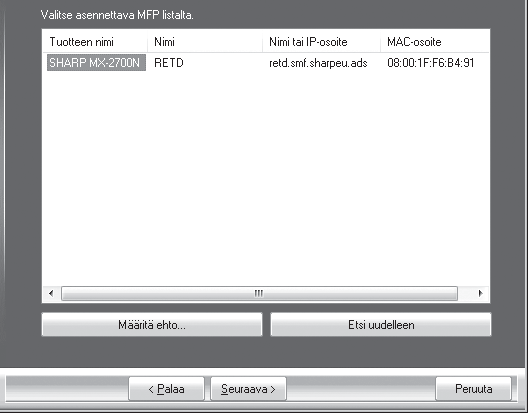 Voit myös napsauttaa [Määritä ehto]-painiketta ja etsiä laitetta antamalla laitteen nimen (verkkonimen) tai IP-osoitteen. Laitteen IP-osoitteen tarkistaminen (sivu 7) 3 Kun [Muokattu asennus.