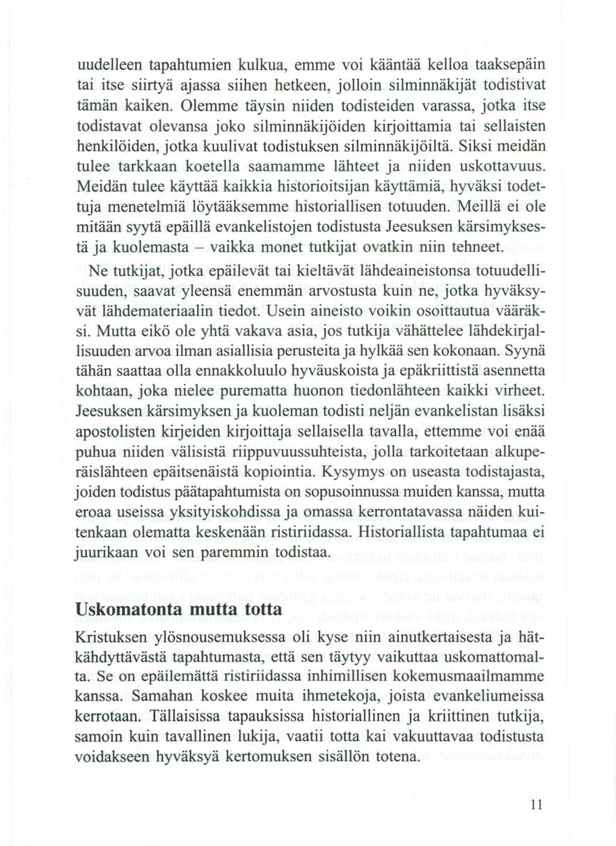 uudelleen tapahtumien kulkua, emme voi kääntää kelloa taaksepäin tai itse siirtyä ajassa siihen hetkeen, jolloin silminnäkijät todistivat tämän kaiken.
