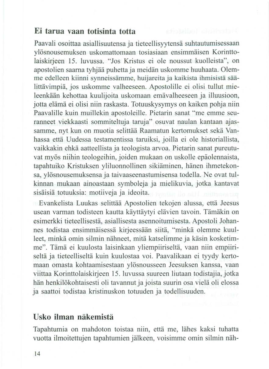 Ei tarua vaan totisinta totta Paavali osoittaa asiallisuutensa ja tieteellisyytensä suhtautumisessaan ylösnousemuksen uskomattomaan tosiasiaan ensimmäisen Korinttolaiskirjeen 15. luvussa.