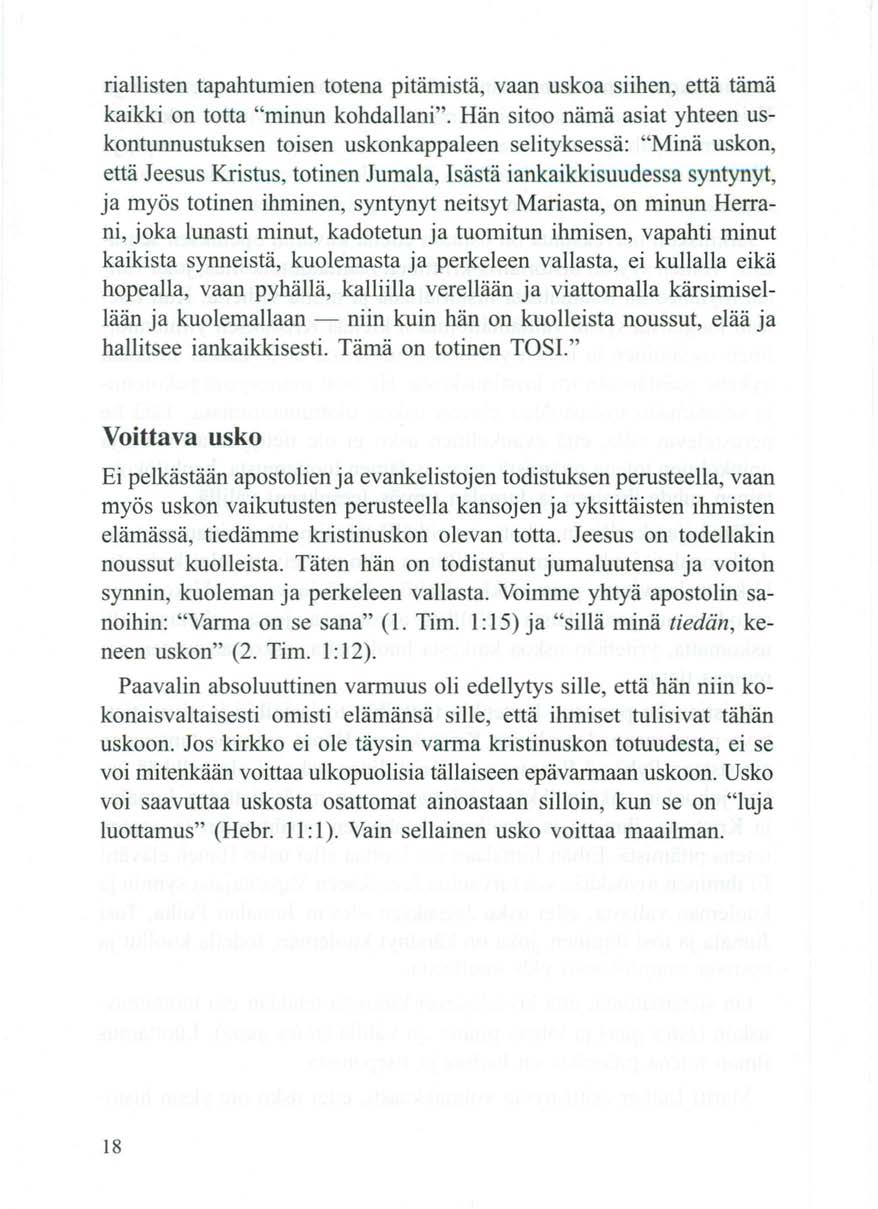 riallisten tapahtumien totena pitämistä, vaan uskoa siihen, että tämä kaikki on totta "minun kohdallani".