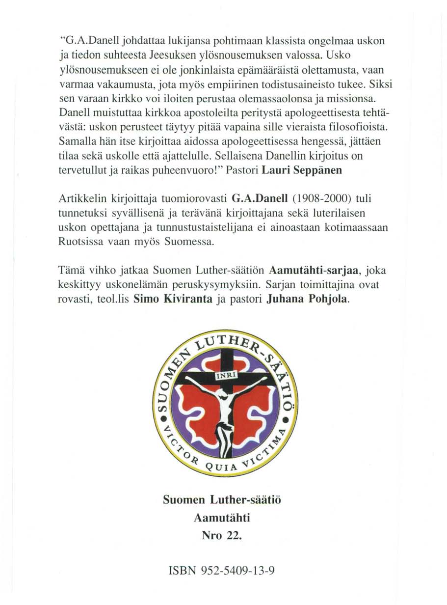 "G.A.Danell johdattaa lukijansa pohtimaan klassista ongelmaa uskon ja tiedon suhteesta Jeesuksen ylösnousemuksen valossa.