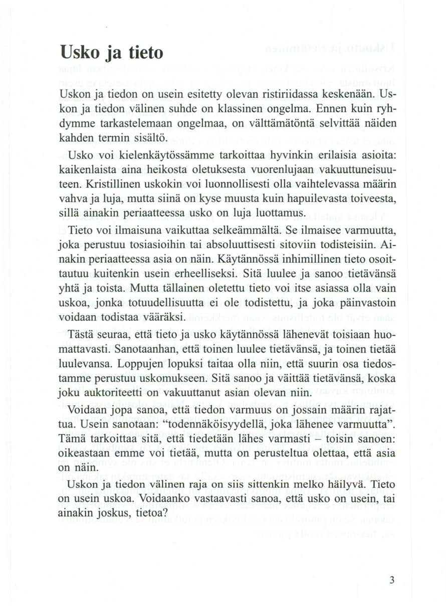 Usko ja tieto Uskon ja tiedon on usein esitetty olevan ristiriidassa keskenään. Uskon ja tiedon välinen suhde on klassinen ongelma.