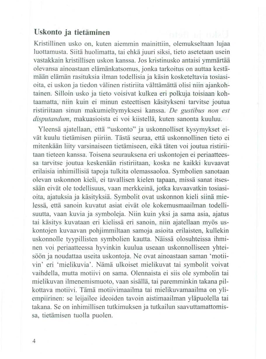 Uskonto ja tietäminen Kristillinen usko on, kuten aiemmin mainittiin, olemukseltaan lujaa luottamusta.