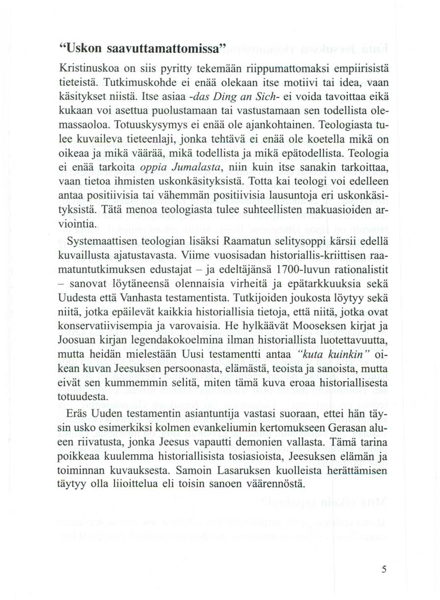 "Uskon saavuttamattornissa" Kristinuskoa on siis pyritty tekemään riippumattomaksi empiirisistä tieteistä. Tutkimuskohde ei enää olekaan itse motiivi tai idea, vaan käsitykset niistä.