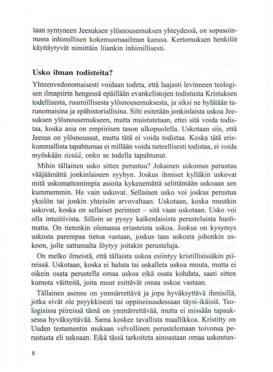 taan syntyneen Jeesuksen ylösnousemuksen yhteydessä, on sopusoinnussa inhimillisen kokemusmaailman kanssa. Kertomuksen henkilöt käyttäytyvät nimittäin liiankin inhimillisesti. Usko ilman todisteita?