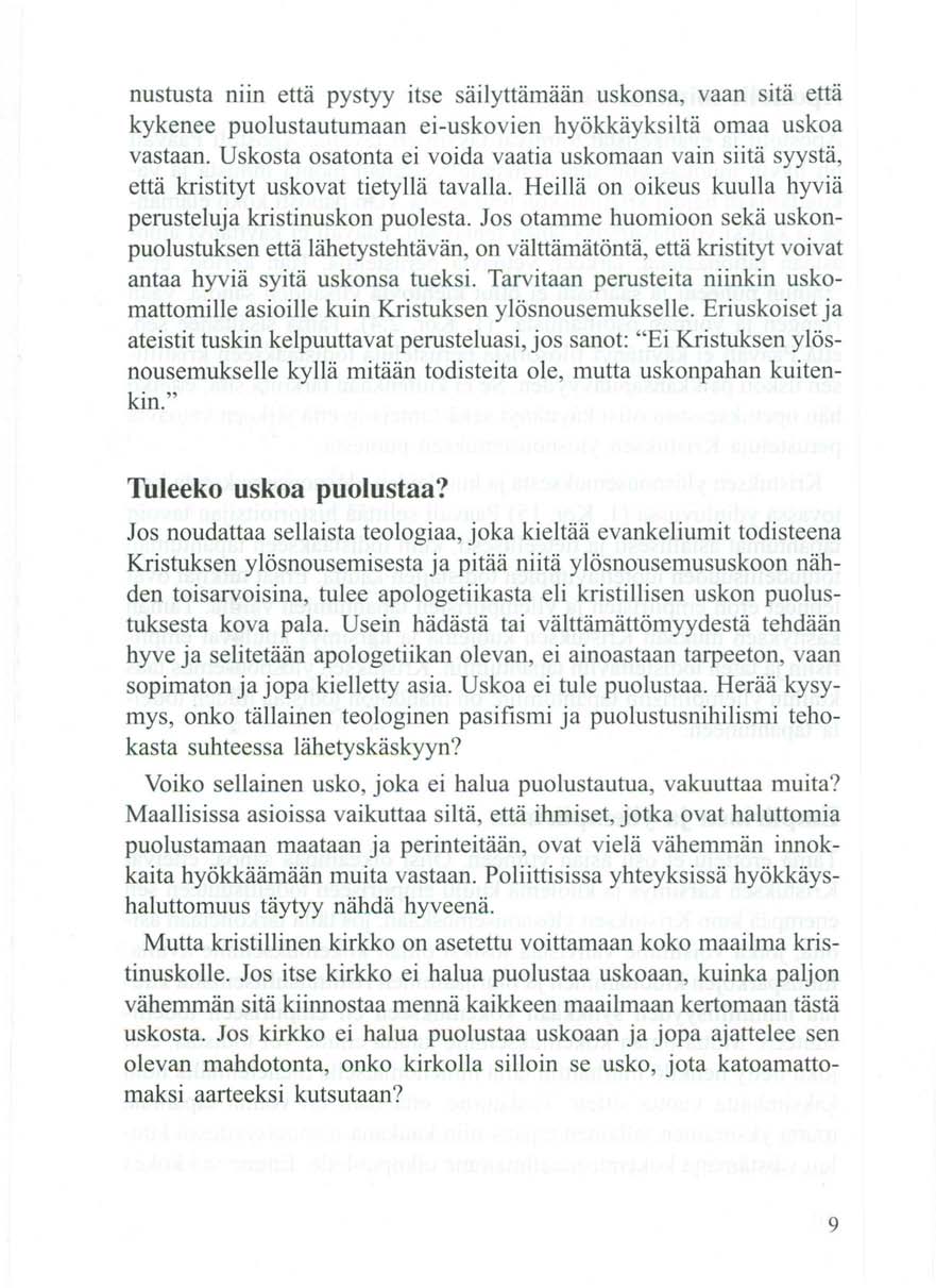nustusta niin että pystyy itse säilyttämään uskonsa, vaan sitä että kykenee puolustautumaan ei-uskovien hyökkäyksiltä omaa uskoa vastaan.