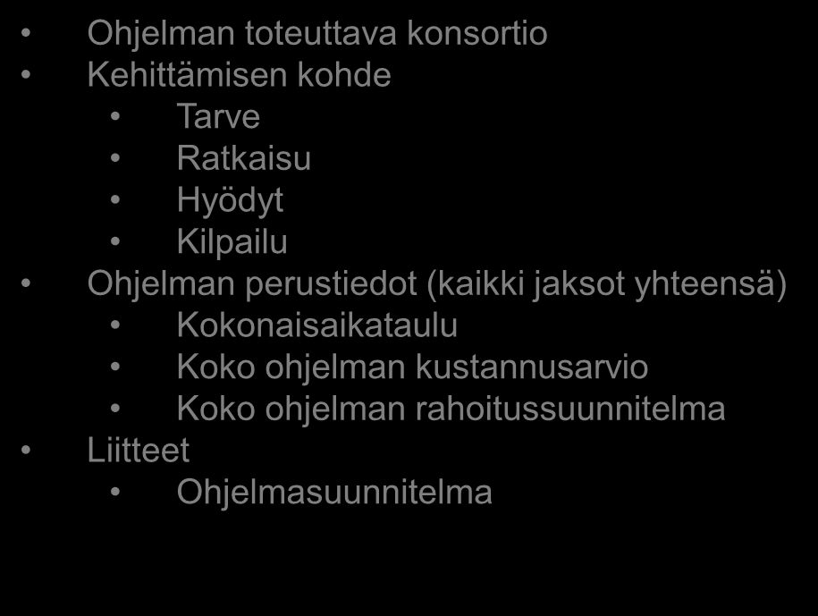 Rahoituksen hakeminen tutkimusohjelman alussa Hakemuksen rakenne / 3 SHOK-yhtiön tekemä tutkimusohjelman päähakemus Ohjelman toteuttava konsortio Kehittämisen kohde Tarve Ratkaisu