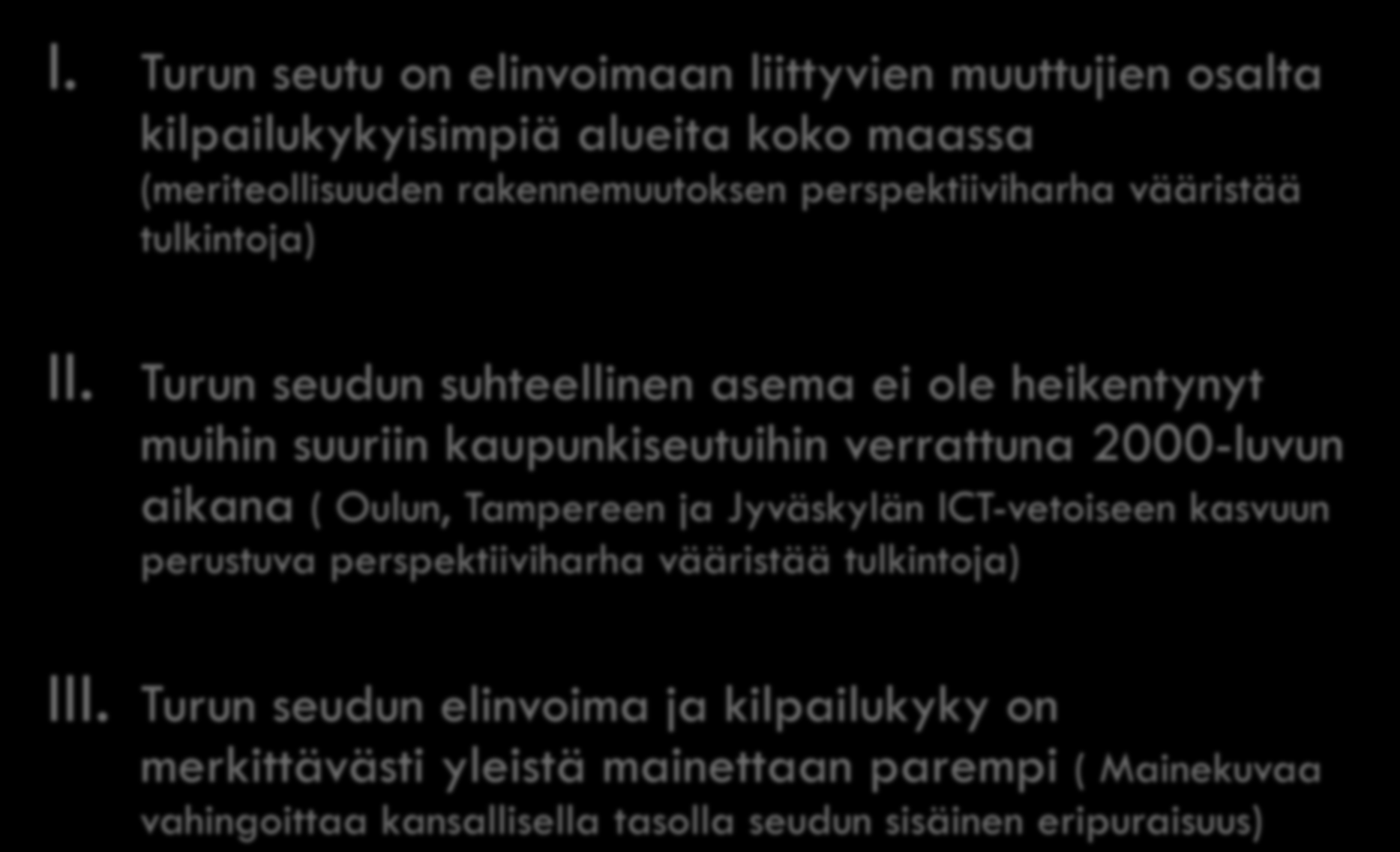 Väitän, että I. Turun seutu on elinvoimaan liittyvien muuttujien osalta kilpailukykyisimpiä alueita koko maassa (meriteollisuuden rakennemuutoksen perspektiiviharha vääristää tulkintoja) II.