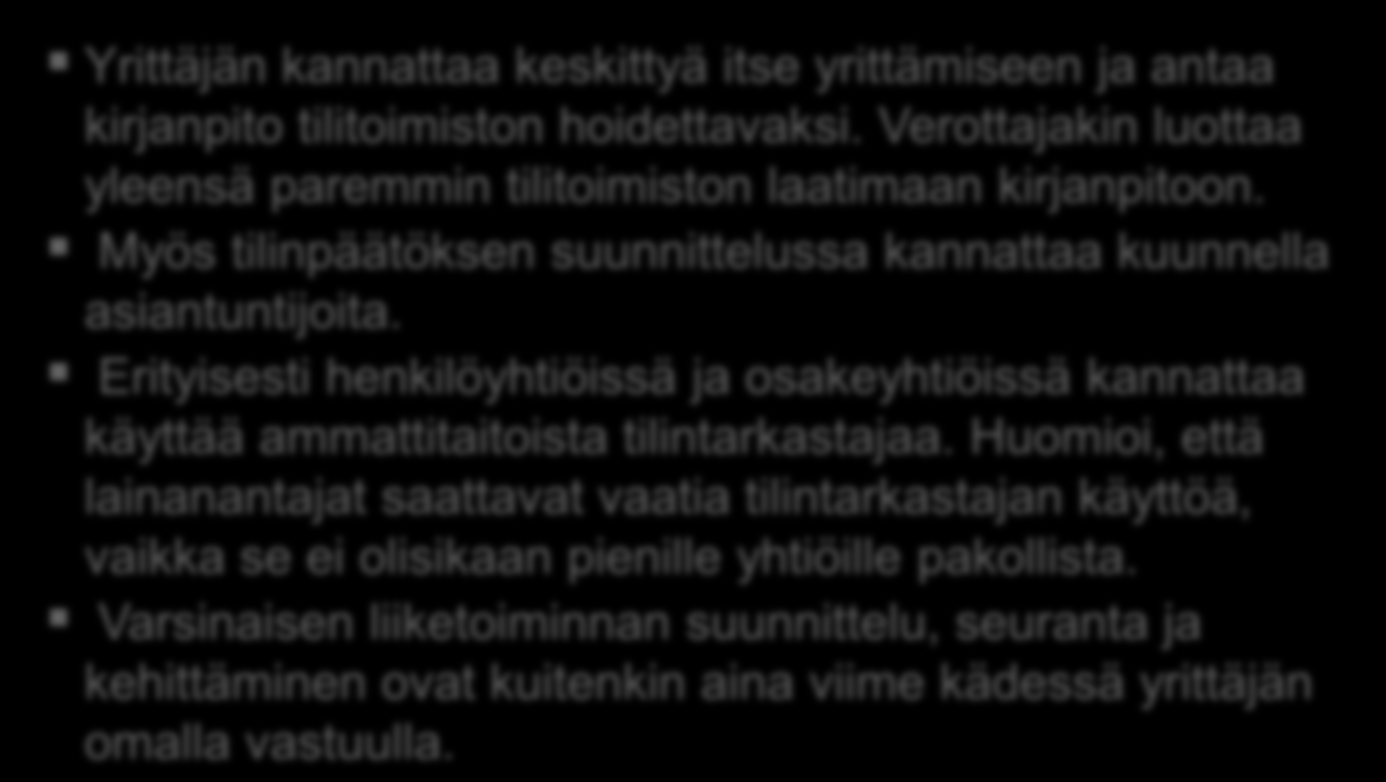 Liiketoimintasuunnitelma Kirjanpito ja talouden suunnittelu Yrittäjän kannattaa keskittyä itse yrittämiseen ja antaa kirjanpito tilitoimiston hoidettavaksi.