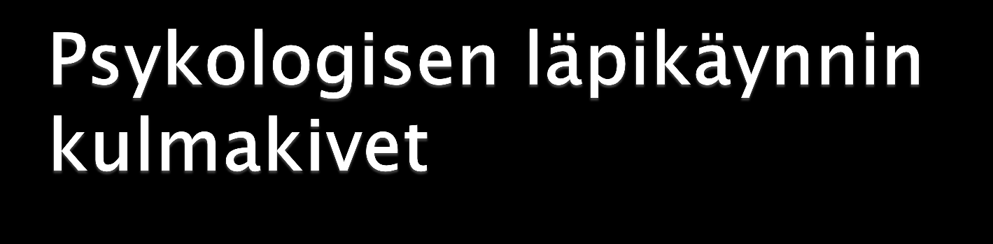 Todellisuuden kohtaaminen Psyykkisten reaktioiden työstäminen ajatukset tunteet aistimukset, flashbackit