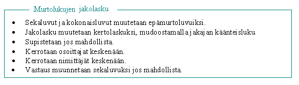 . Murtolukujen jakolasku Luku (myös murtoluku) jaetaan murtoluvulla siten, että se kerrotaan jakajan käänteisluvulla.