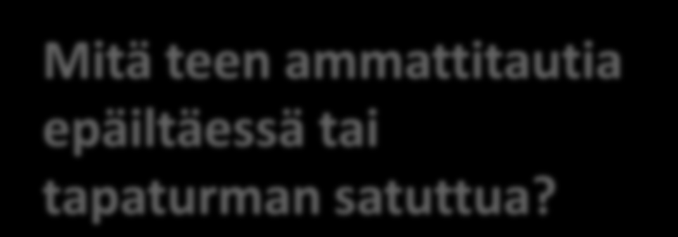 Mitä teen ammattitautia epäiltäessä tai tapaturman satuttua?
