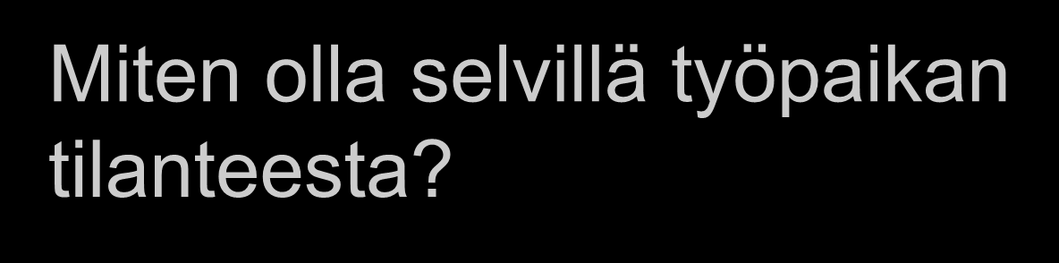 Miten olla selvillä työpaikan tilanteesta?