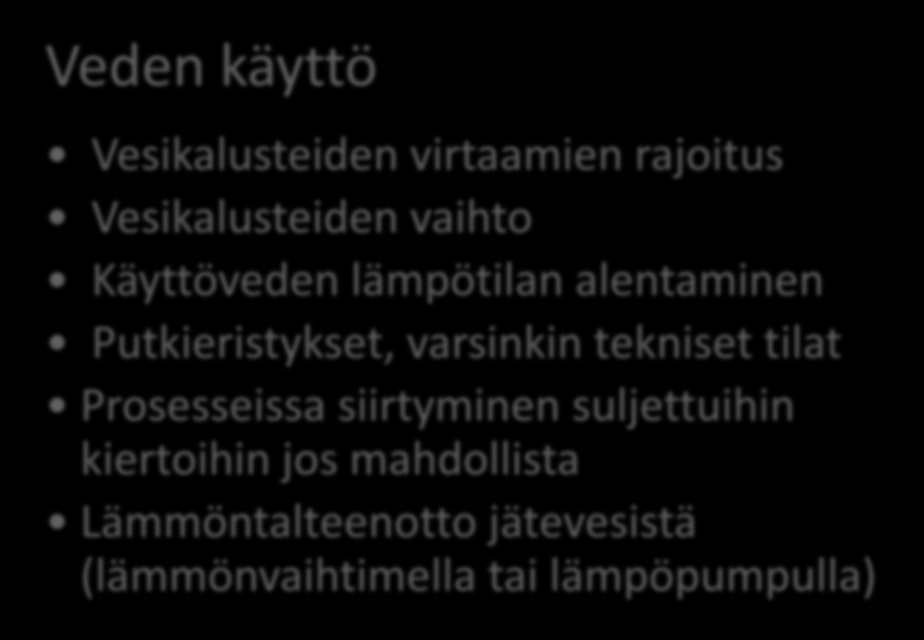 Mistä säästöjä löytyy (9) Veden käyttö Vesikalusteiden virtaamien rajoitus Vesikalusteiden vaihto Käyttöveden lämpötilan alentaminen Putkieristykset,