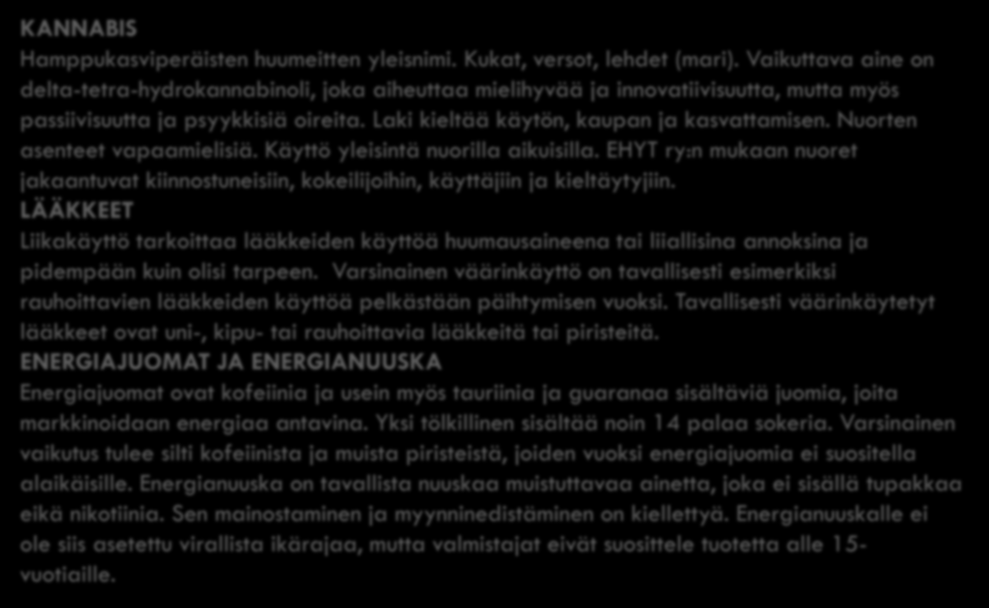 NUORTEN PÄIHTEET JA AINEET KANNABIS Hamppukasviperäisten huumeitten yleisnimi. Kukat, versot, lehdet (mari).