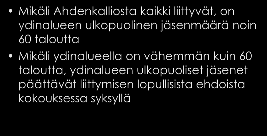 Osuuskunnan päätöksenteko Mikäli Ahdenkalliosta kaikki liittyvät, on ydinalueen ulkopuolinen jäsenmäärä noin 60 taloutta Mikäli