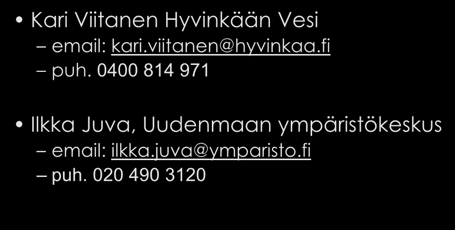 Viranomaisten yhteystietoja Kari Viitanen Hyvinkään Vesi email: kari.viitanen@hyvinkaa.fi puh.