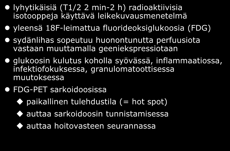 Positroniemissiotomografia lyhytikäisiä (T1/2 2 min-2 h) radioaktiivisia isotooppeja käyttävä leikekuvausmenetelmä yleensä 18F-leimattua fluorideoksiglukoosia (FDG) sydänlihas sopeutuu huonontunutta