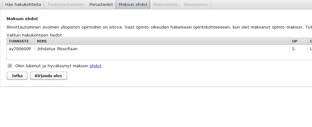 Maksun ehdot Tarkista valitsemasi hakukohteen tiedot maksun ehdot -sivulla. Merkitse Olen lukenut ja hyväksynyt maksun ehdot valituksi ja etene maksamaan painamalla jatka-painiketta.