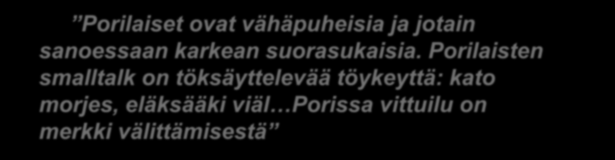 Porilaisten smalltalk on töksäyttelevää