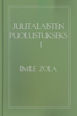 Juutalaisten puolustukseksi, by Emile Zola 1 Juutalaisten puolustukseksi, by Emile Zola The Project Gutenberg EBook of Juutalaisten puolustukseksi, by Emile Zola This ebook is for the use of anyone