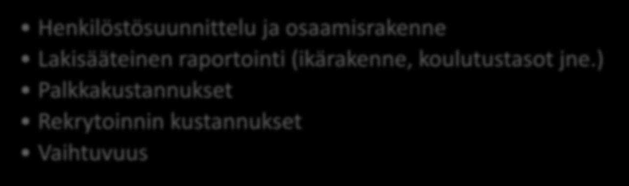 MITTAREIDEN TULEE PUHUTELLA ERI KOHDERYHMIÄ JOHTO ESIMIEHET HR Tuottavuus ja suoriutuminen Avaintyöntekijät ja seuraajasuunnittelu Henkilöstön tyytyväisyys Vaihtuvuus Oman tiimin tiedot: poissaolot,