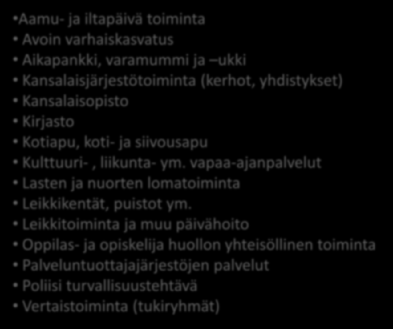 Edistävät ja ehkäisevät palvelut: Arjen tuki ja yhteisöllinen toiminta (esimerkkejä) Aamu- ja iltapäivä toiminta Avoin varhaiskasvatus Aikapankki, varamummi ja ukki Kansalaisjärjestötoiminta (kerhot,