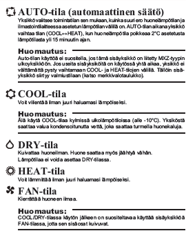 Ilmalämpöpumpun käyttö Varsinaisen lämmitysjärjestelmän sisälämpötilan asetusarvo on asetettava 2-4 C ilmalämpöpumpun asetusarvoa matalammalle Laite on kytkettävä lämmityskaudella lämmitystoiminnolle