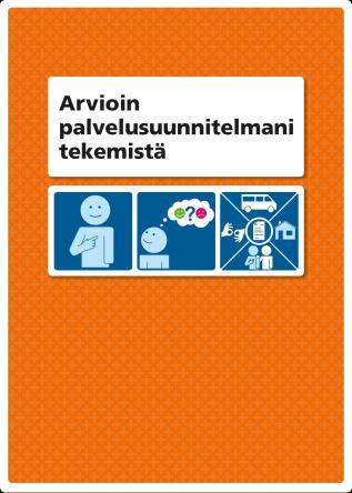 Teemme minulle palvelusuunnitelman -vihko vihkon kansi laki Tämä vihko liittyy palvelujen suunnitteluun. Vihkossa on tärkeää tietoa esimerkiksi siitä, miksi ja miten palvelusuunnitelma tehdään.