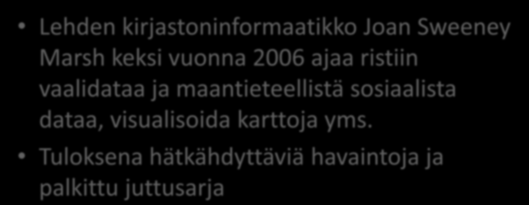 Esim. Toronto Star Lehden kirjastoninformaatikko Joan Sweeney Marsh keksi vuonna 2006 ajaa ristiin vaalidataa ja