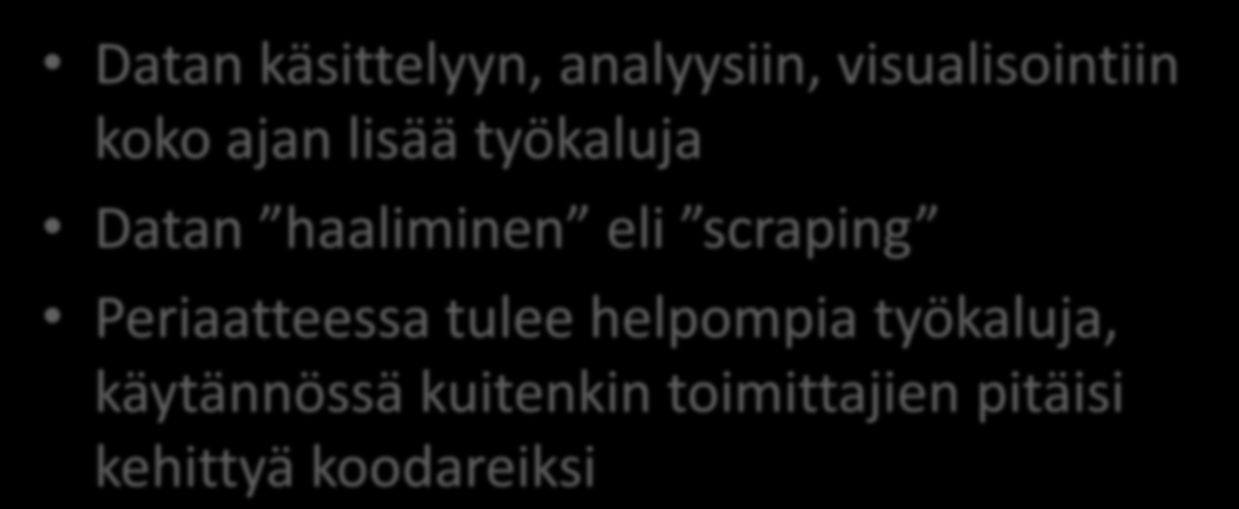 Uusia tehokkaita työkaluja Datan käsittelyyn, analyysiin, visualisointiin koko ajan lisää työkaluja Datan haaliminen