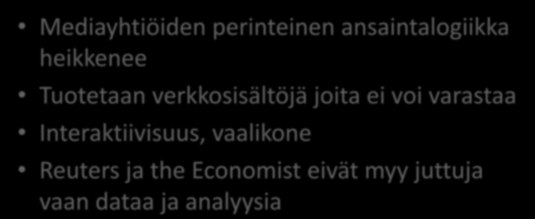Uudet tavat esittää tuloksia ja tehdä rahaa Mediayhtiöiden perinteinen ansaintalogiikka heikkenee Tuotetaan