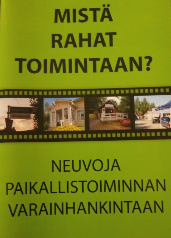 Näihin esimerkkeihin on tiivistetty sekä kyläyhdistysten että 4H-yhdistysten kokoamia parhaita käytäntöjä. Mistä rahat toimintaan oppaan on tuottanut Kylien Bisneskeissit hanke.