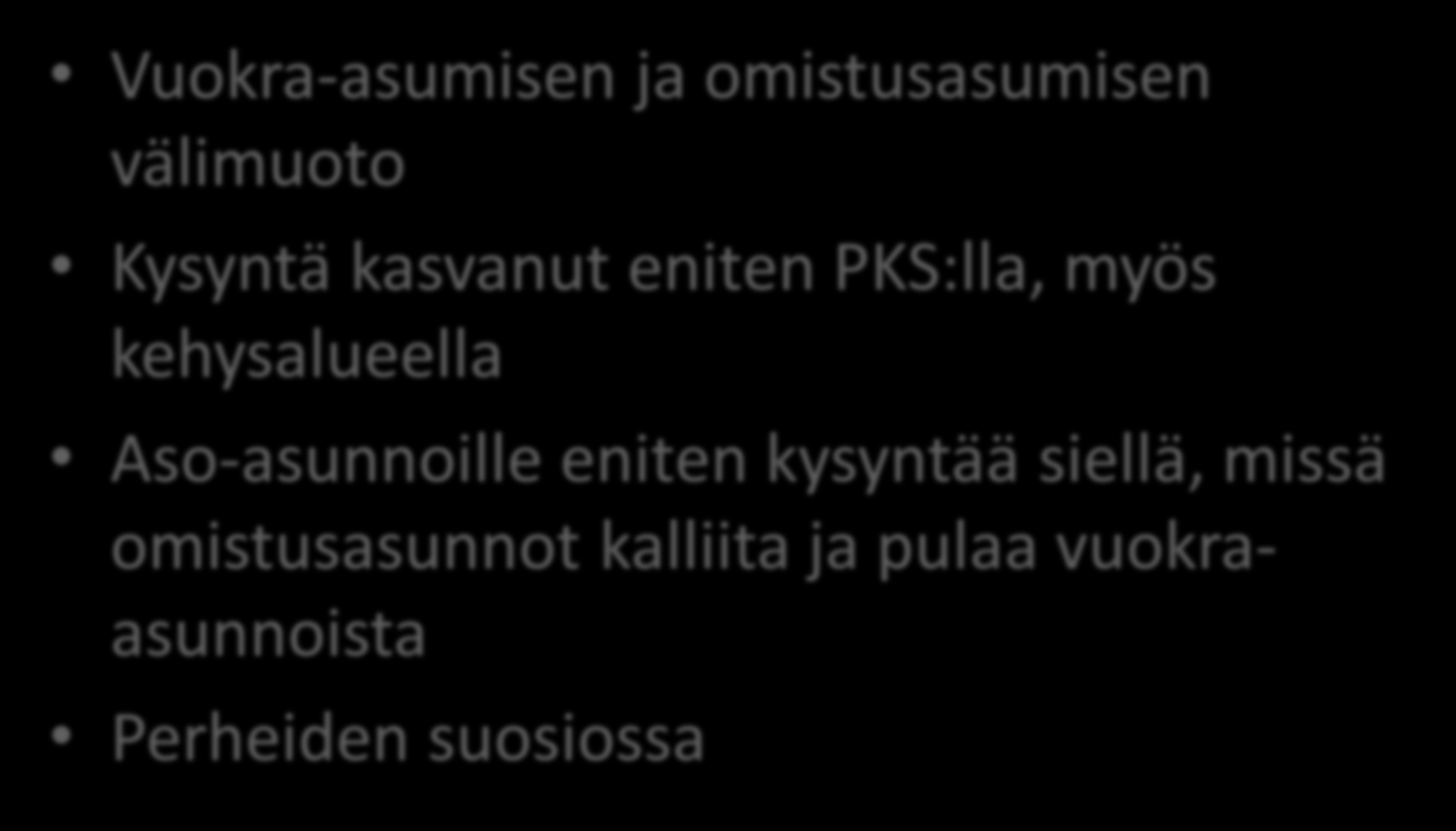 Asumisoikeusasuminen Vuokra-asumisen ja omistusasumisen välimuoto Kysyntä kasvanut eniten PKS:lla, myös