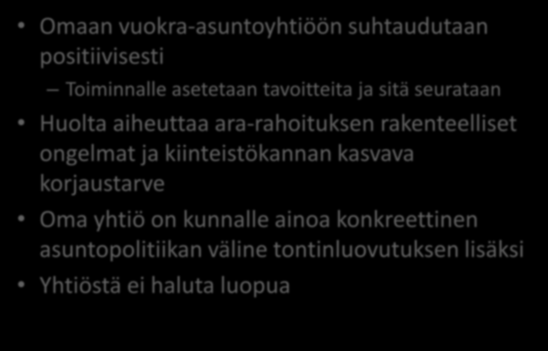 KUUMA-kuntien omistajapolitiikka Omaan vuokra-asuntoyhtiöön suhtaudutaan positiivisesti Toiminnalle asetetaan tavoitteita ja sitä seurataan Huolta aiheuttaa ara-rahoituksen